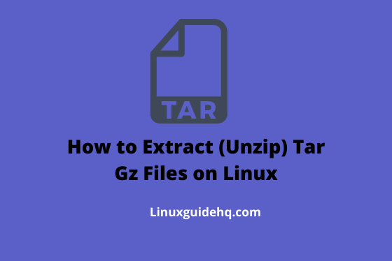 How to Extract (Unzip) Tar Gz Files on Linux